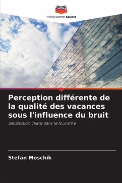 Perception différente de la qualité des vacances sous l'influence du bruit - Moschik, Stefan Perception différente de la qualité des vacances sous l'influence du bruit - Moschik, Stefan