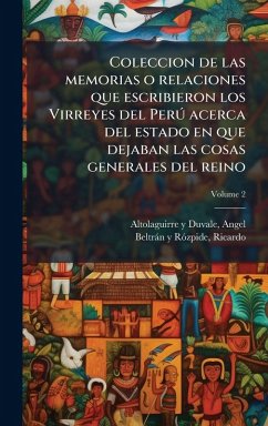 Coleccion de las memorias o relaciones que escribieron los Virreyes del PerÃ° acerca del estado en que dejaban las cosas generales del reino