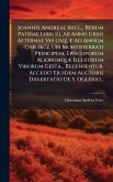 Joannis Andreae Irici, ... Rerum Patriae Libri Iii, Ab Anno Urbis Aeternae 554 Usque Ad Annum Chr. 1672, Ubi Montisferrati Principum, Episcoporum Aliorumque Illustrium Virorum Gesta... Recensentur. Accedit Ejusdem Auctoris Dissertatio De S. Oglerio...