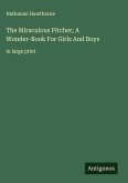 The Miraculous Pitcher; A Wonder-Book For Girls And Boys