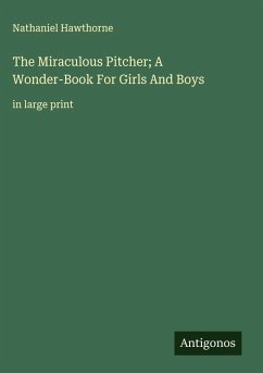 Cover The Miraculous Pitcher; A Wonder-Book For Girls And Boys