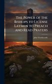 The Power of the Bishops to License Laymen to Preach and Read Prayers