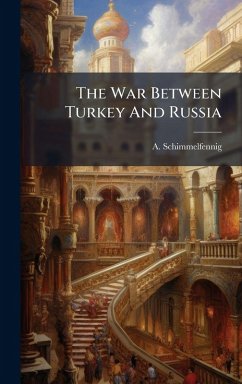 The War Between Turkey And Russia - Schimmelfennig, A.