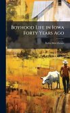 Boyhood Life in Iowa Forty Years Ago