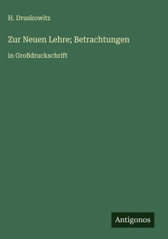 Zur Neuen Lehre; Betrachtungen - Druskowitz, H.