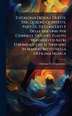 Catalogo De'soli, Duetti, Trii, Quadri, Quintetti, Partite, De'concerti E Delle Sinfonie Per Cembalo, Violino, Flauto Traverso Ed Altri Stromenti Che Si Trovano In Manoscritto Nella Officina Musica