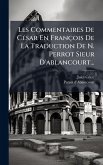 Les Commentaires De CÃ(c)sar En François De La Traduction De N. Perrot Sieur D'ablancourt...