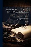 The Life And Times Of Sir Thomas Gresham The Life And Times Of Sir Thomas Gresham