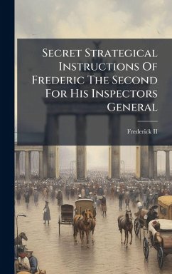 Cover Secret Strategical Instructions Of Frederic The Second For His Inspectors General