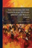 The Memoirs Of The Tenth Royal Hussars (prince Of Wale's Own)