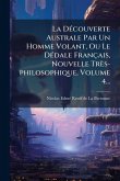 La DÃ(c)couverte Australe Par Un Homme Volant, Ou Le DÃ(c)dale Français, Nouvelle Très-philosophique, Volume 4...