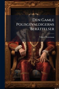 Den Gamle Polisgevaldigerns Berättelser - Pettersson, Viktor