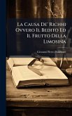 La Causa De' Richhi Ovvero Il Bedito Ed Il Frutto Della Limosina