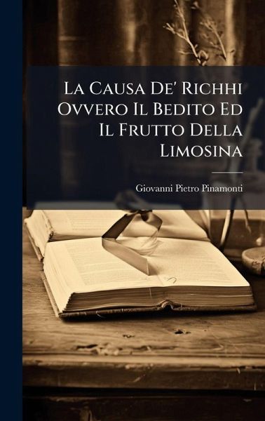 La Causa De' Richhi Ovvero Il Bedito Ed Il Frutto Della Limosina