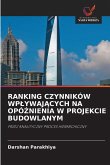 RANKING CZYNNIKÓW WP¿YWAJ¿CYCH NA OPÓ¿NIENIA W PROJEKCIE BUDOWLANYM RANKING CZYNNIKÓW WP¿YWAJ¿CYCH NA OPÓ¿NIENIA W PROJEKCIE BUDOWLANYM