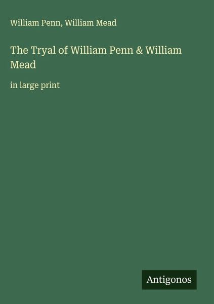 The Tryal of William Penn & William Mead