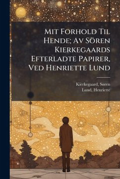 Cover Mit Forhold Til Hende; Av Sören Kierkegaards Efterladte Papirer, Ved Henriette Lund
