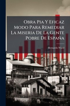 Cover Obra Pia Y Eficaz Modo Para Remediar La Miseria De La Gente Pobre De España