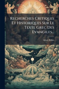 Cover Recherches Critiques Et Historiques Sur Le Texte Grec Des Evangiles...