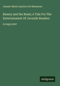 Cover Beauty and the Beast; A Tale For The Entertainment Of Juvenile Readers