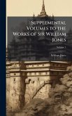 Supplemental Volumes to the Works of Sir William Jones