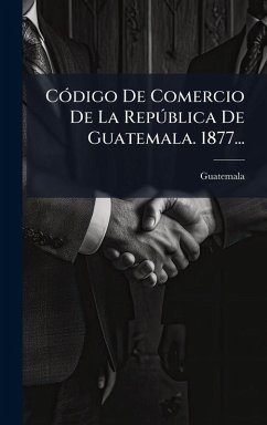 CÃ3digo De Comercio De La RepÃ°blica De Guatemala. 1877...