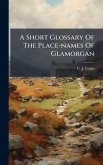 A Short Glossary Of The Place-names Of Glamorgan A Short Glossary Of The Place-names Of Glamorgan