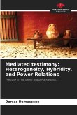 Mediated testimony: Heterogeneity, Hybridity, and Power Relations