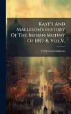Kaye's And Malleson's History Of The Indian Mutiny Of 1857-8, Vol.V.