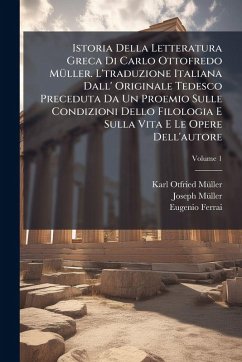 Cover Istoria Della Letteratura Greca Di Carlo Ottofredo MÃ1/4ller. L'traduzione Italiana Dall' Originale Tedesco Preceduta Da Un Proemio Sulle Condizioni Dello Filologia E Sulla Vita E Le Opere Dell'autore