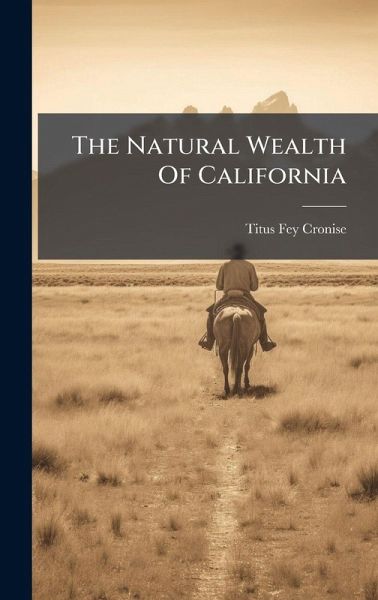 The Natural Wealth Of California The Natural Wealth Of California