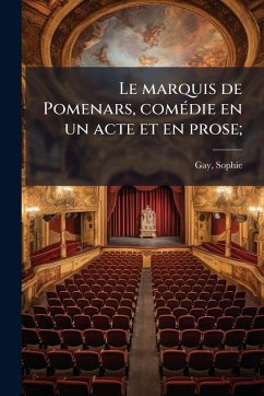 Le marquis de Pomenars, comÃ(c)die en un acte et en prose; Le marquis de Pomenars, comÃ(c)die en un acte et en prose;