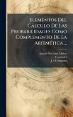 Elementos Del Càlculo De Las Probabilidades Como Complemento De La AritmÃ(c)tica ...