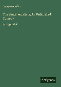The Sentimentalists; An Unfinished Comedy - Meredith, George