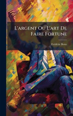Cover L'argent Ou L'art De Faire Fortune
