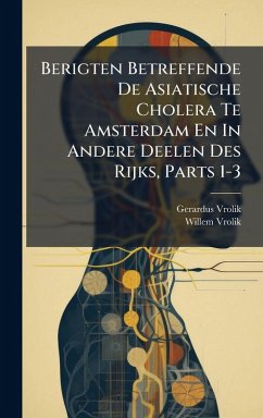 Cover Berigten Betreffende De Asiatische Cholera Te Amsterdam En In Andere Deelen Des Rijks, Parts 1-3