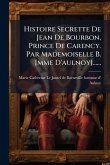 Histoire Secrette De Jean De Bourbon, Prince De Carency. Par Mademoiselle B. [mme D'aulnoy]......