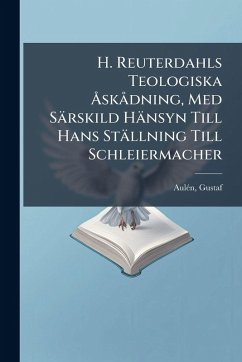 Cover H. Reuterdahls Teologiska Ã...skÃ dning, Med Särskild Hänsyn Till Hans Ställning Till Schleiermacher