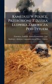 Kameduli W Polsce. Przerobione Z Dzieka Ludwika Zarewicza Pod Tytuem Kameduli W Polsce. Przerobione Z Dzieka Ludwika Zarewicza Pod Tytuem