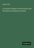 A Concise Treatise on the Practice and Procedure in Chancery Actions