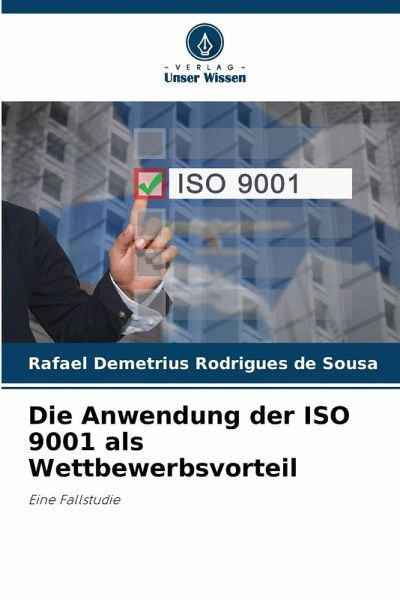 Die Anwendung der ISO 9001 als Wettbewerbsvorteil Die Anwendung der ISO 9001 als Wettbewerbsvorteil