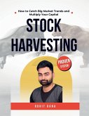 Stock Harvesting - How to Catch Big Market Trends and Multiply Your Capital