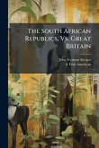 The South African Republics, Vs. Great Britain