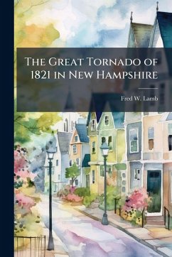 The Great Tornado of 1821 in New Hampshire - Lamb, Fred W B