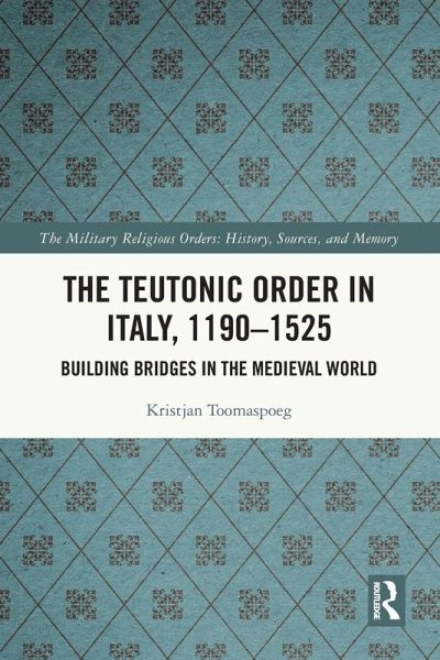 The Teutonic Order in Italy, 1190-1525