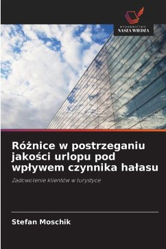 Cover Ró¿nice w postrzeganiu jako¿ci urlopu pod wp¿ywem czynnika ha¿asu