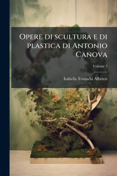 Cover Opere di scultura e di plastica di Antonio Canova