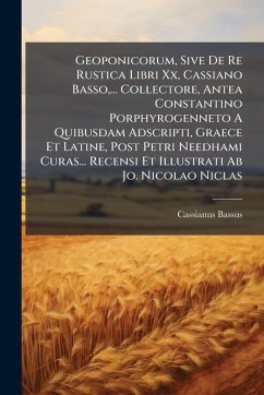 Cover Geoponicorum, Sive De Re Rustica Libri Xx, Cassiano Basso, ... Collectore, Antea Constantino Porphyrogenneto A Quibusdam Adscripti, Graece Et Latine, Post Petri Needhami Curas... Recensi Et Illustrati Ab Jo. Nicolao Niclas