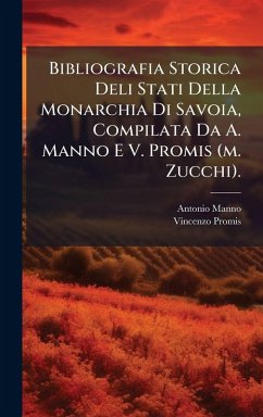 Cover Bibliografia Storica Deli Stati Della Monarchia Di Savoia, Compilata Da A. Manno E V. Promis (m. Zucchi).
