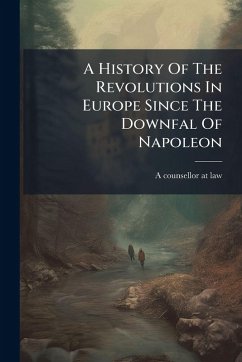 A History Of The Revolutions In Europe Since The Downfal Of Napoleon